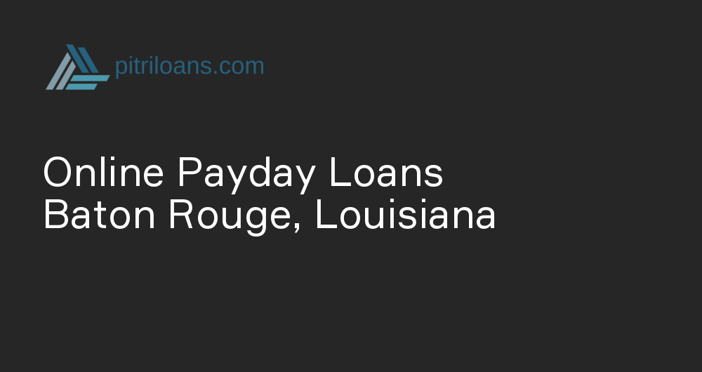 Online Payday Loans in Baton Rouge, Louisiana
