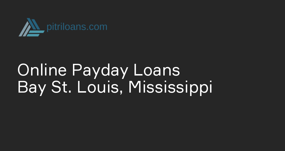 Online Payday Loans in Bay St. Louis, Mississippi