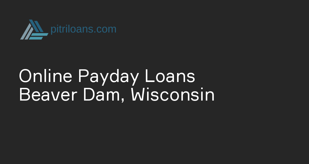 Online Payday Loans in Beaver Dam, Wisconsin