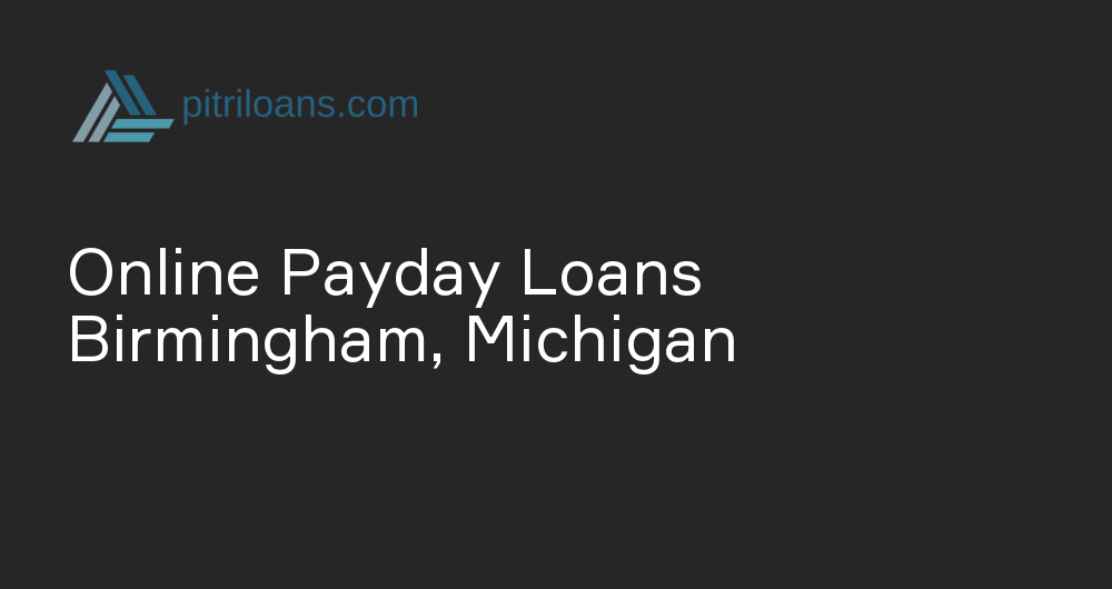 Online Payday Loans in Birmingham, Michigan