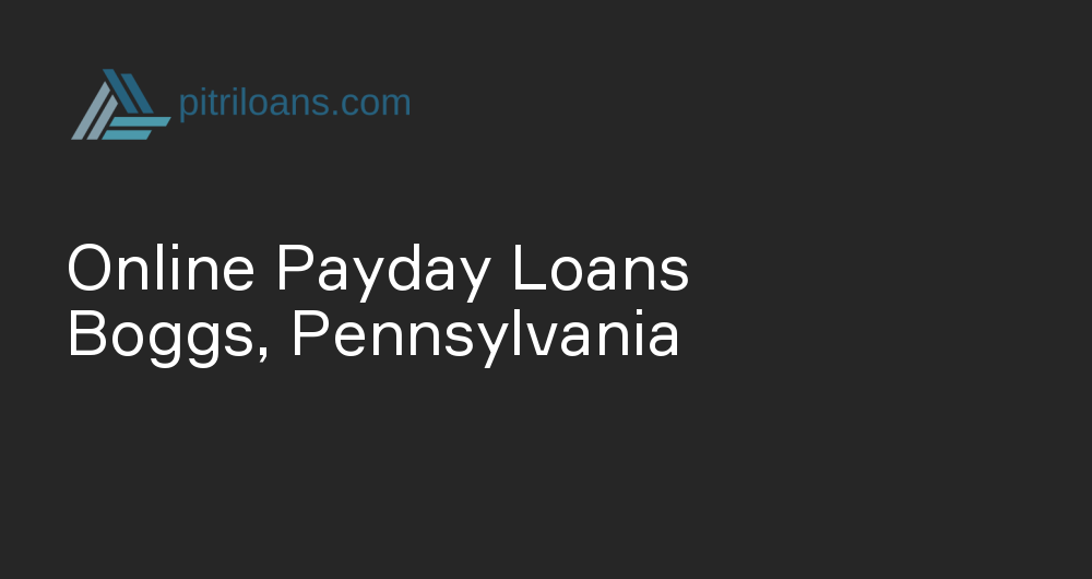 Online Payday Loans in Boggs, Pennsylvania