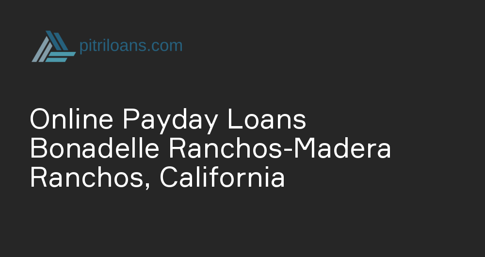 Online Payday Loans in Bonadelle Ranchos-Madera Ranchos, California