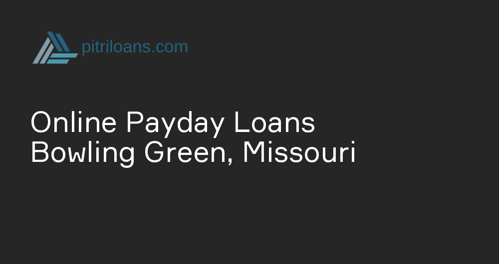 Online Payday Loans in Bowling Green, Missouri