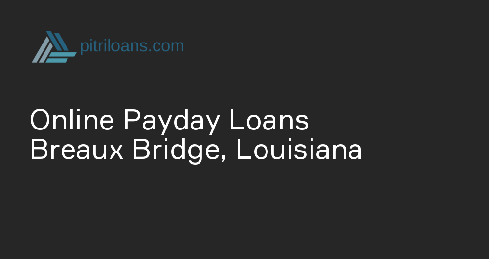 Online Payday Loans in Breaux Bridge, Louisiana