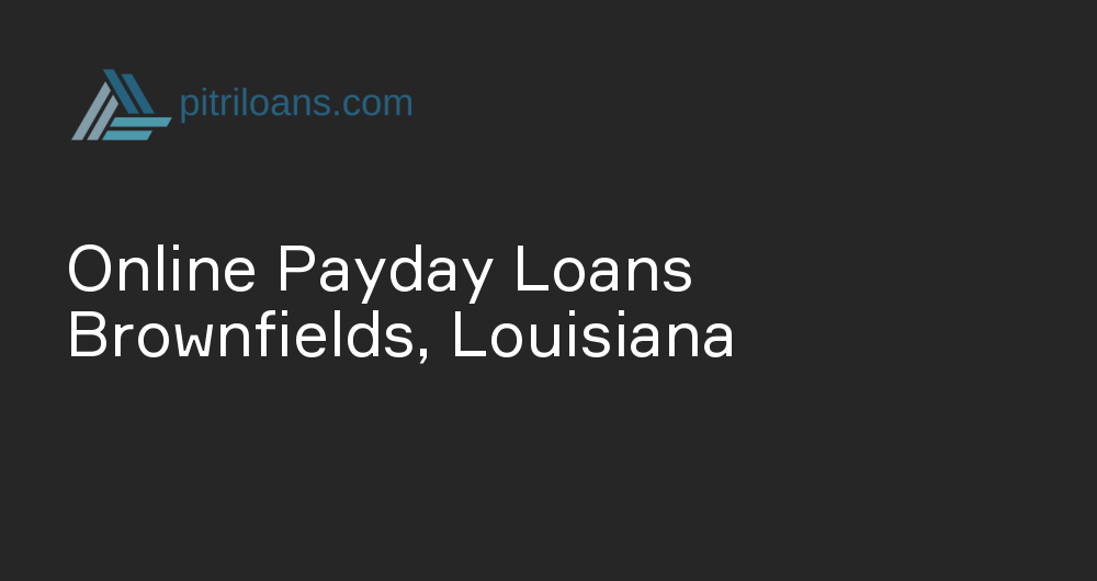 Online Payday Loans in Brownfields, Louisiana