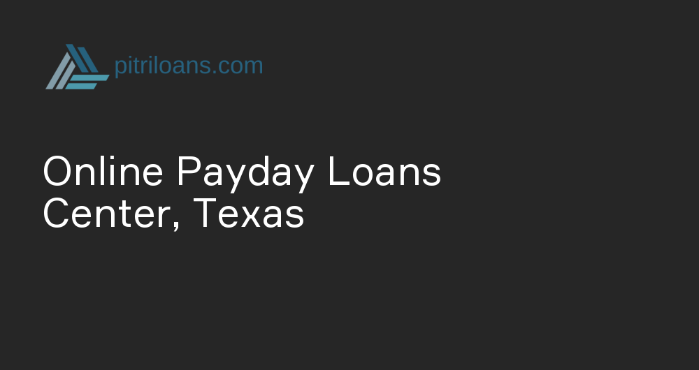 Online Payday Loans in Center, Texas
