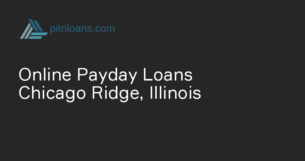 Online Payday Loans in Chicago Ridge, Illinois