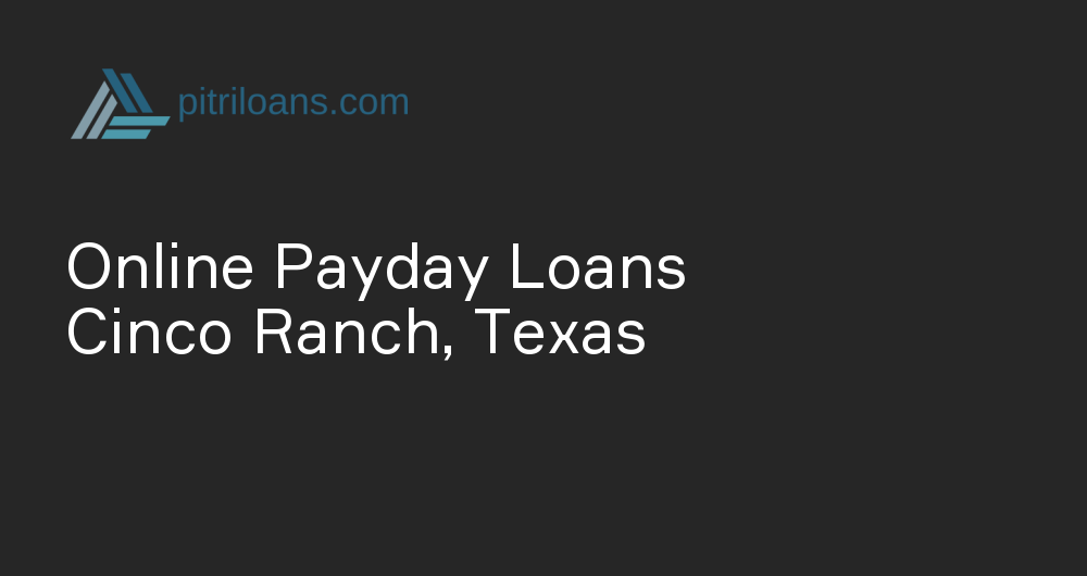 Online Payday Loans in Cinco Ranch, Texas