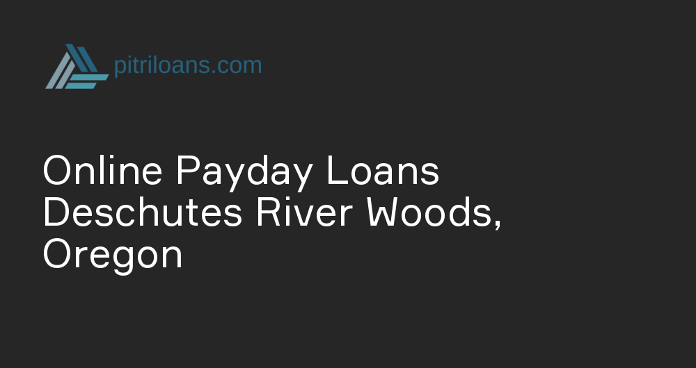 Online Payday Loans in Deschutes River Woods, Oregon