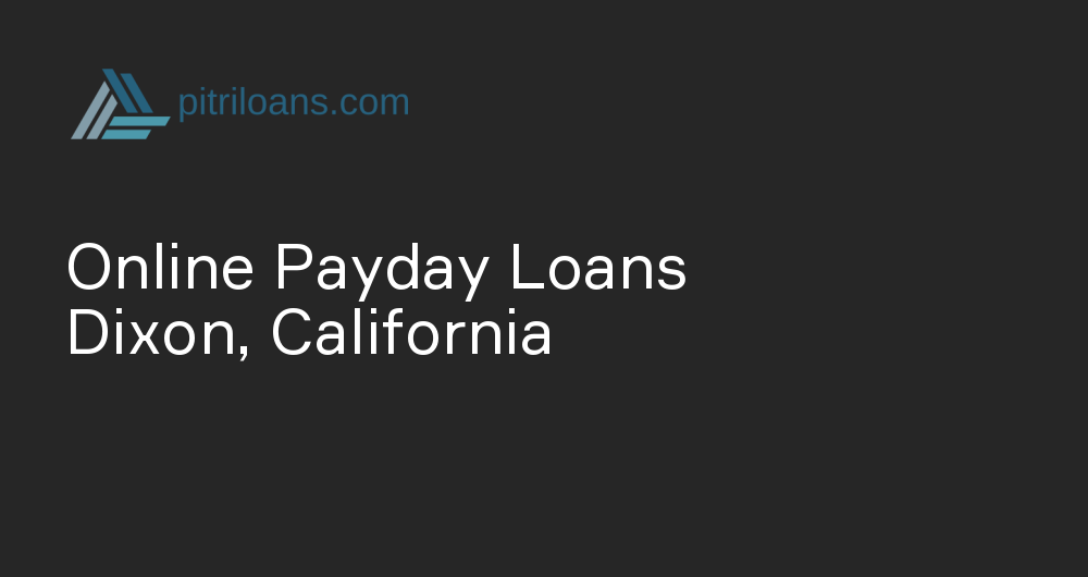 Online Payday Loans in Dixon, California