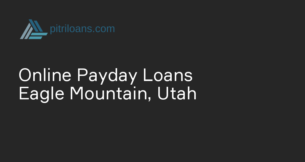 Online Payday Loans in Eagle Mountain, Utah