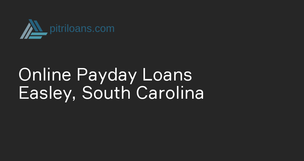 Online Payday Loans in Easley, South Carolina
