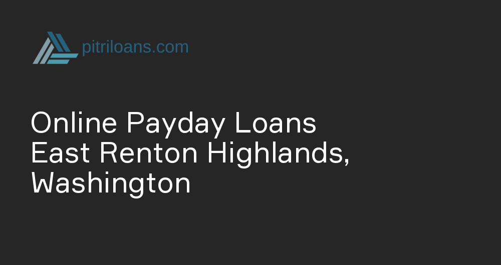 Online Payday Loans in East Renton Highlands, Washington