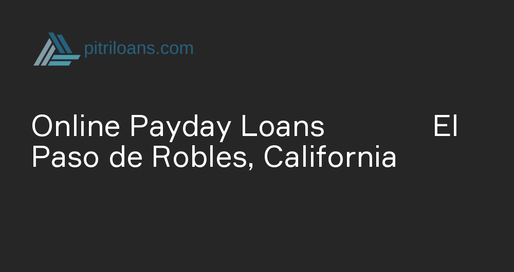 Online Payday Loans in El Paso de Robles, California