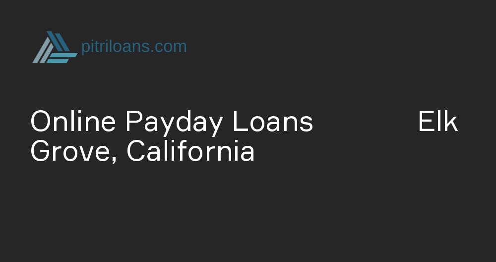 Online Payday Loans in Elk Grove, California