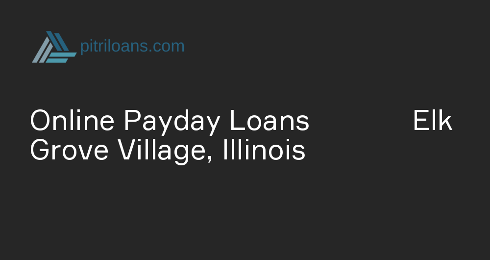 Online Payday Loans in Elk Grove Village, Illinois