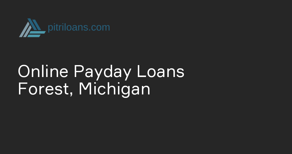 Online Payday Loans in Forest, Michigan