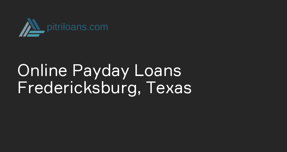 Online Payday Loans in Fredericksburg, Texas