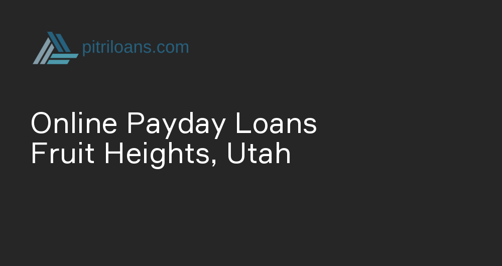 Online Payday Loans in Fruit Heights, Utah