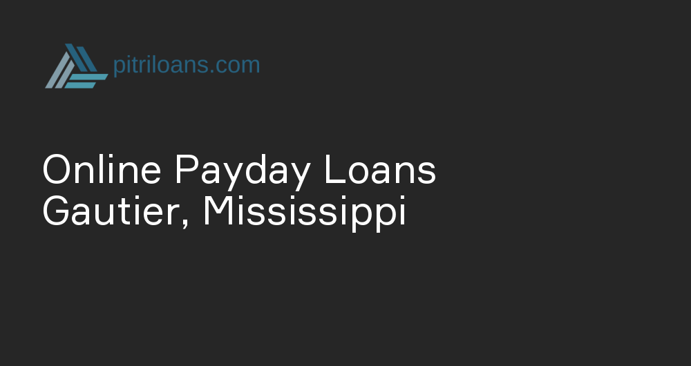 Online Payday Loans in Gautier, Mississippi