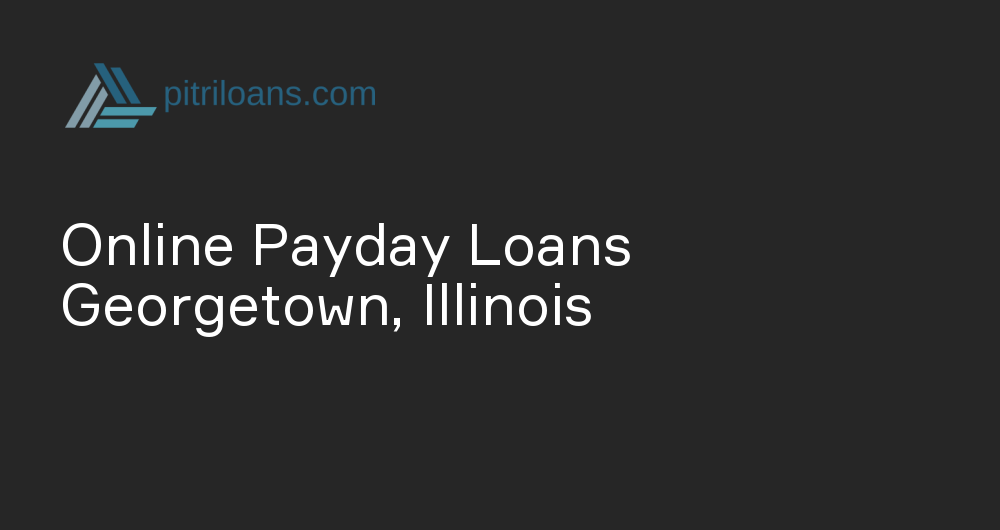 Online Payday Loans in Georgetown, Illinois