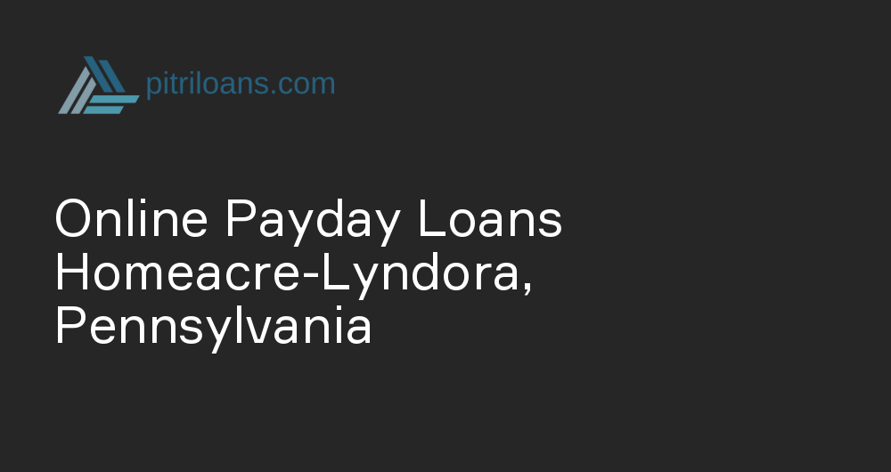 Online Payday Loans in Homeacre-Lyndora, Pennsylvania