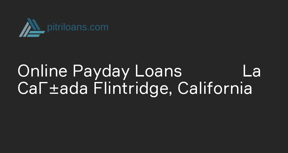 Online Payday Loans in La CaГ±ada Flintridge, California