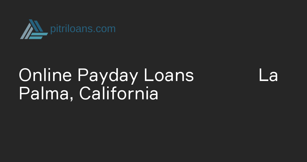 Online Payday Loans in La Palma, California