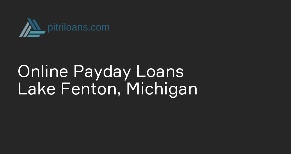 Online Payday Loans in Lake Fenton, Michigan