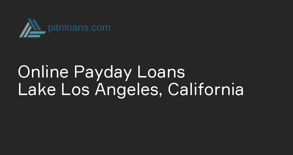 Online Payday Loans in Lake Los Angeles, California