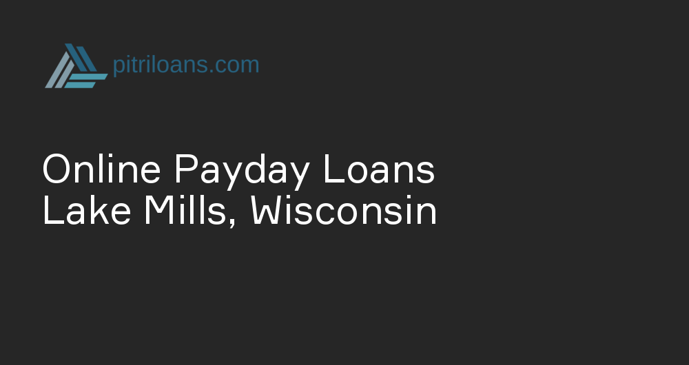 Online Payday Loans in Lake Mills, Wisconsin