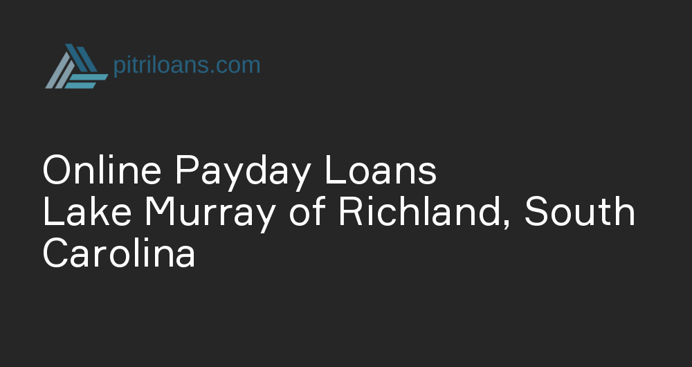 Online Payday Loans in Lake Murray of Richland, South Carolina