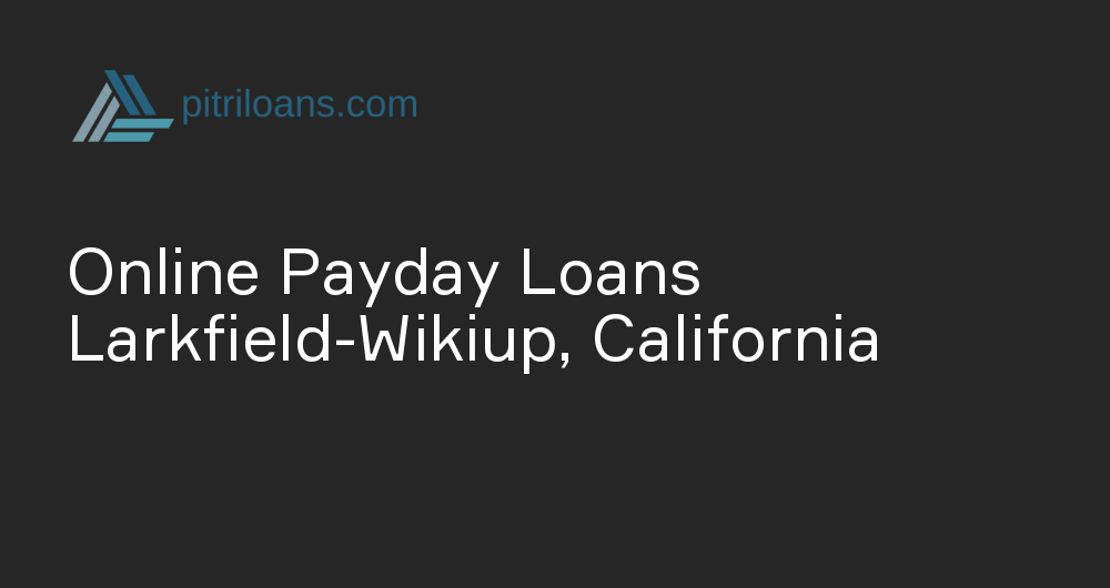 Online Payday Loans in Larkfield-Wikiup, California