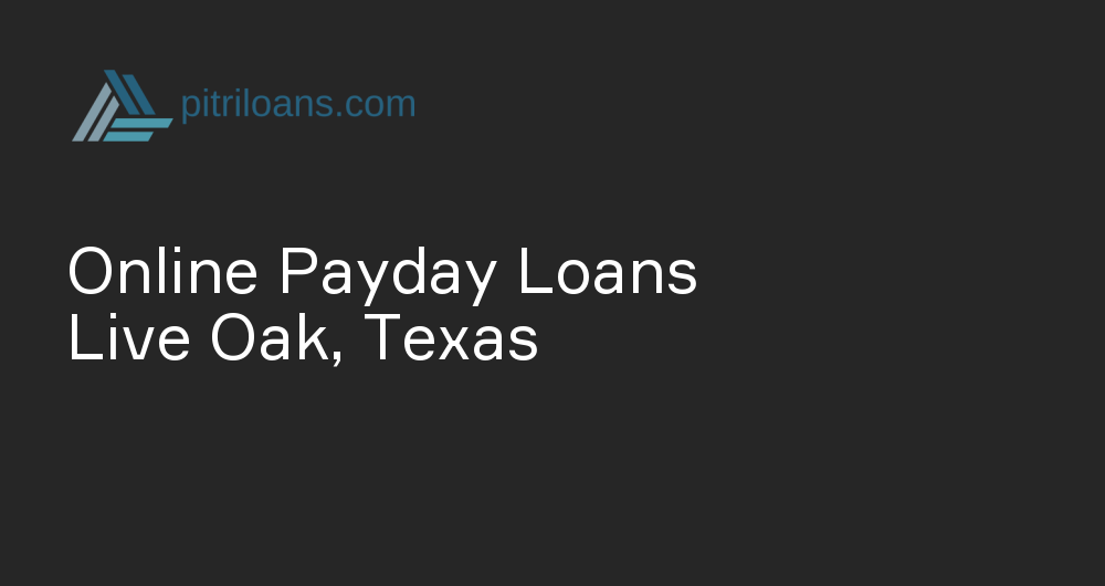 Online Payday Loans in Live Oak, Texas