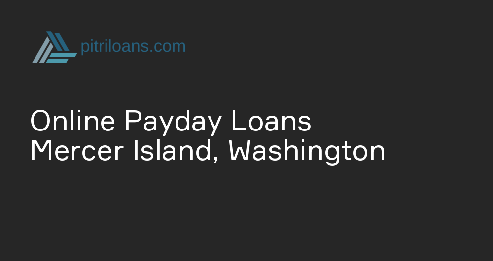 Online Payday Loans in Mercer Island, Washington