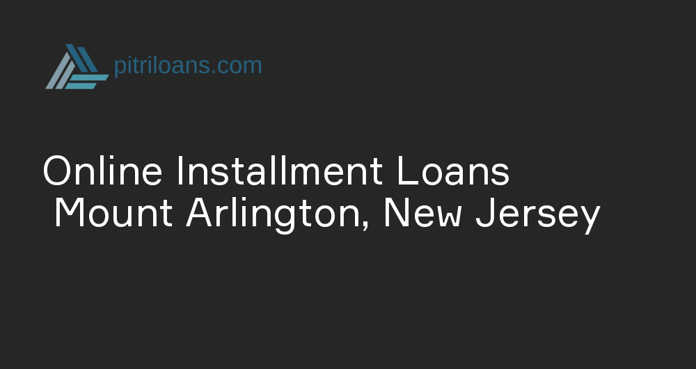 Online Installment Loans in Mount Arlington, New Jersey