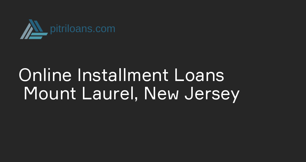 Online Installment Loans in Mount Laurel, New Jersey