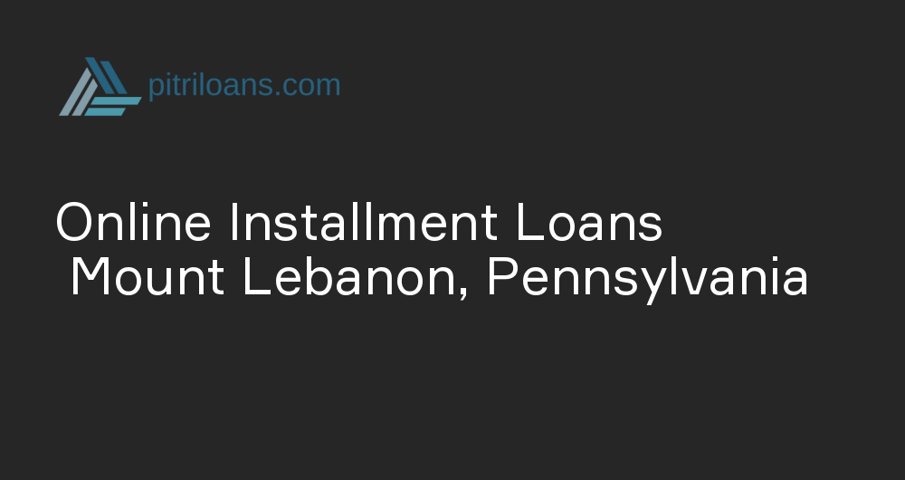 Online Installment Loans in Mount Lebanon, Pennsylvania