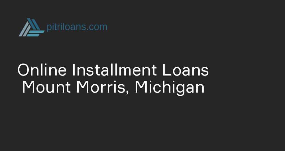 Online Installment Loans in Mount Morris, Michigan