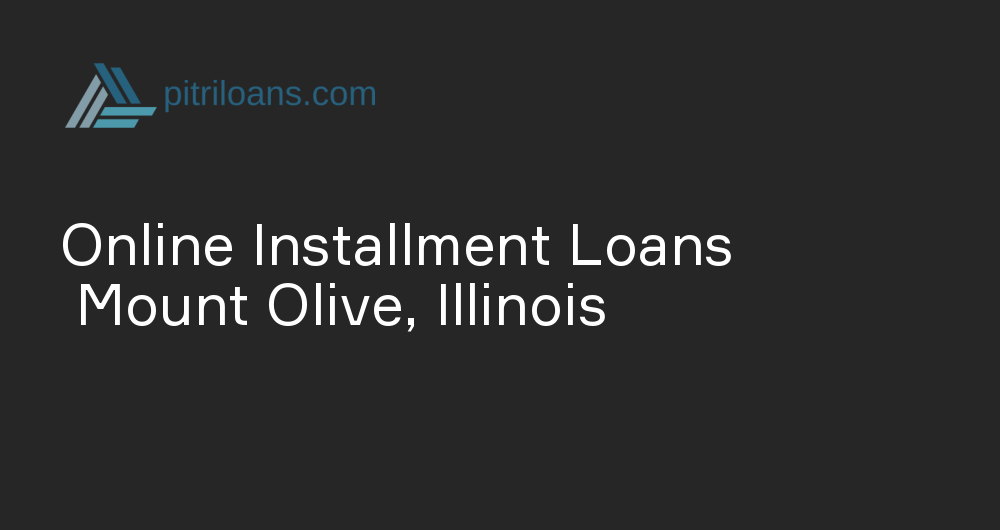 Online Installment Loans in Mount Olive, Illinois