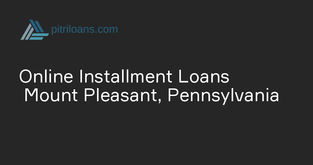 Online Installment Loans in Mount Pleasant, Pennsylvania