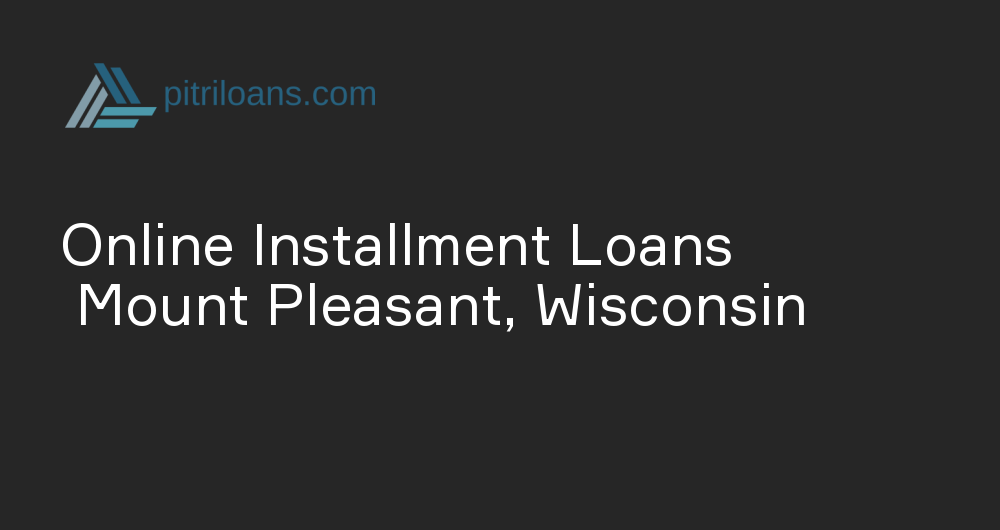 Online Installment Loans in Mount Pleasant, Wisconsin