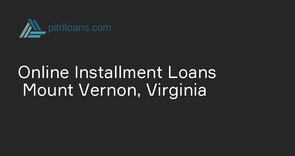 Online Installment Loans in Mount Vernon, Virginia