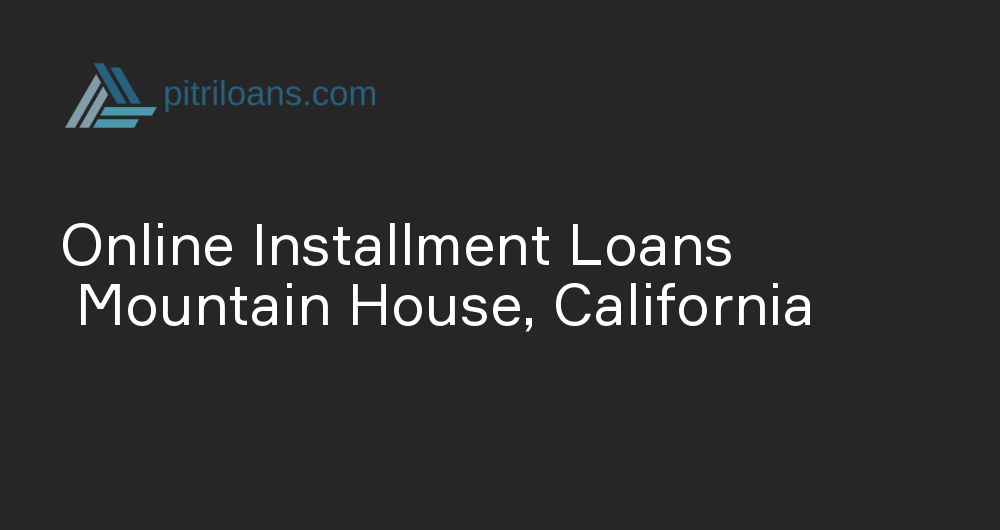 Online Installment Loans in Mountain House, California