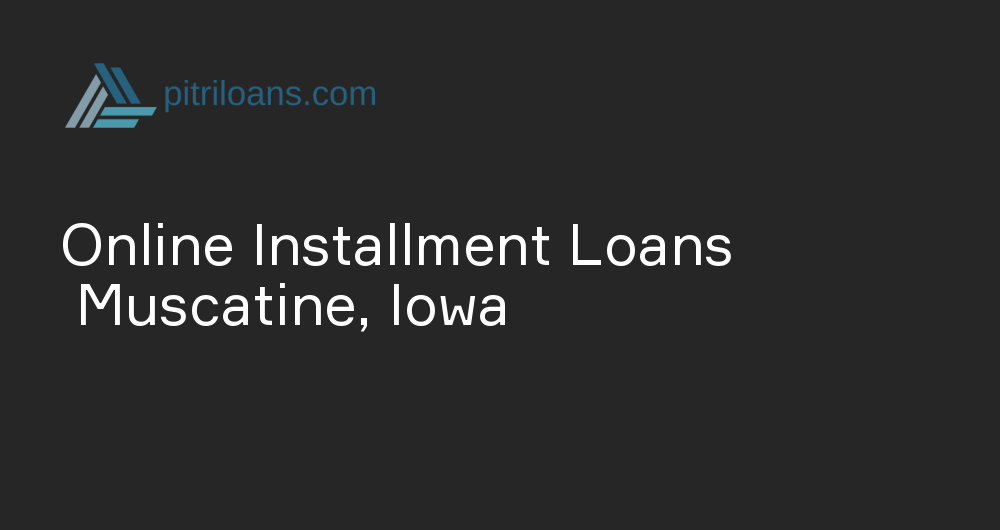 Online Installment Loans in Muscatine, Iowa