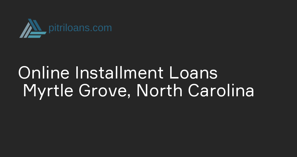 Online Installment Loans in Myrtle Grove, North Carolina