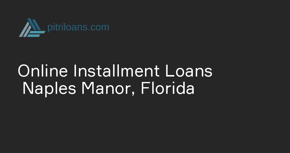 Online Installment Loans in Naples Manor, Florida