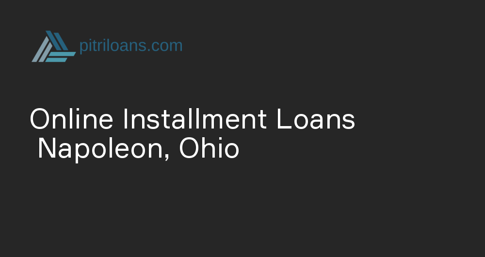 Online Installment Loans in Napoleon, Ohio