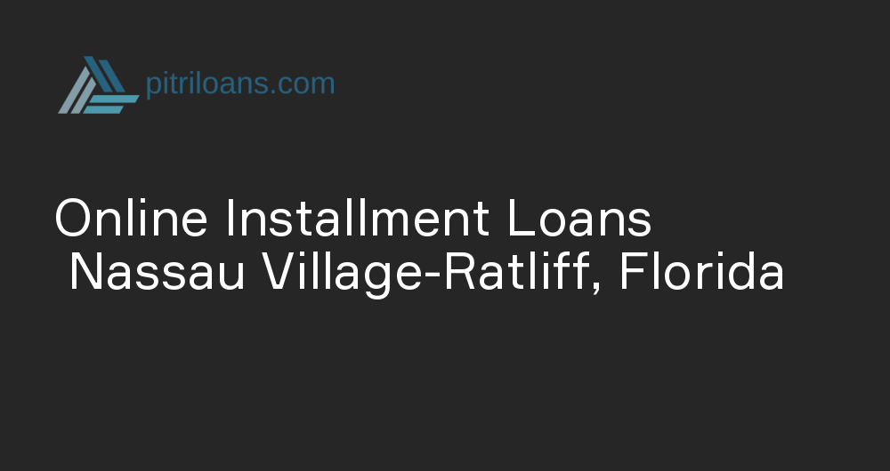 Online Installment Loans in Nassau Village-Ratliff, Florida