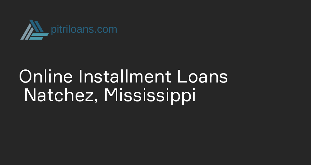 Online Installment Loans in Natchez, Mississippi